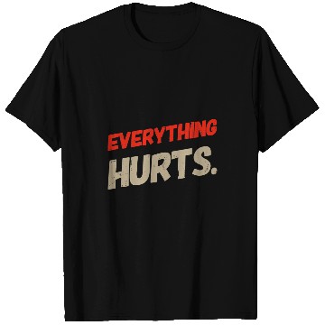 Discover Fitness My Everything Hurts Meme Everything Hurts Quotes T-Shirts