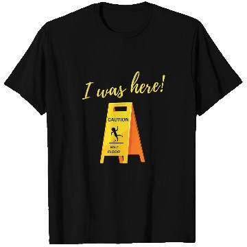 Discover I Was Here Wet Floor Sign Funny Janitor Custodian Cleaner T-Shirts