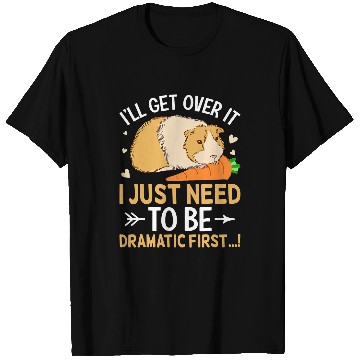 Discover Guinea Pig Pet Ill Get Over It I Just Need to Be Dramatic First Guinea Pig T-Shirts