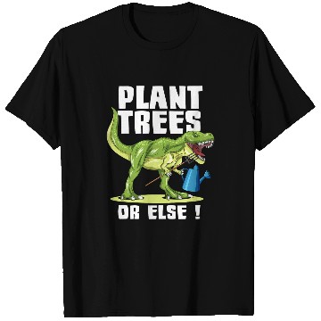 Discover Dinosaur Pet Plant Trees Or Else Funny Dinosaur Earth Day 3 8 T-Shirts