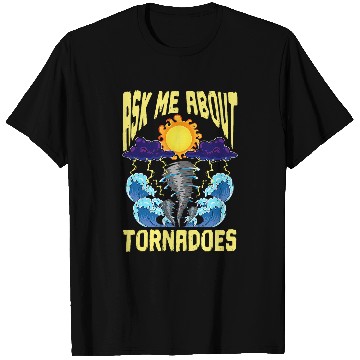 Discover Ask Me About Tornadoes Meteorologist Cyclone Tornado Chaser T-Shirts