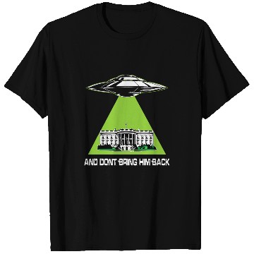 Discover Aliens UFO UFO Abduction Dont Bring Him Back T-Shirts