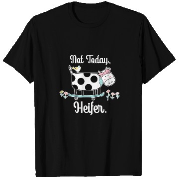 Discover Cow Pet Not Today Heifer 8 T-Shirts