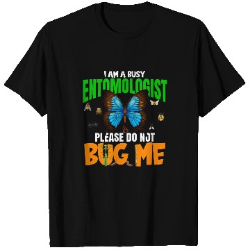Discover A Busy Entomologist Please Do Not Bug Me Insect Bug Lover T-Shirts