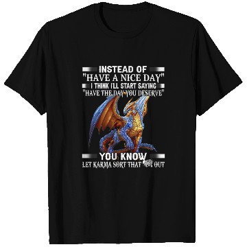 Discover Dragon Pet Instead of have a nice day T-Shirts