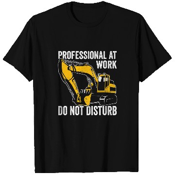 Discover Excavator Fun Professional at work do not disturb Excavator Driver T-Shirts
