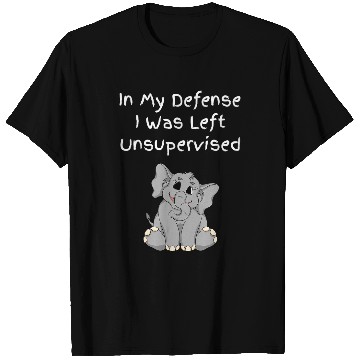 Discover Elephant Mammal In My Defense I Was Left Unsupervised Funny T-Shirts