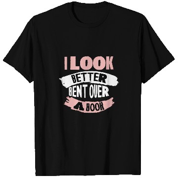 Discover Book Fun I Look Better Bent Over A Book Avid Reader Geek Chic 8 T-Shirts