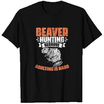 Discover Beaver Pet Hunting Funny Adulting Beaver Trapping Beaver Hunter T-Shirts
