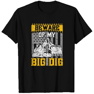 Discover Excavator Fun Beware Of My Big Dig Construction Workers Construction Site Excavator Drivers 1 T-Shirts