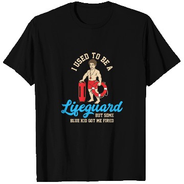 Discover I Used To Be A Lifeguard But Some Blue Kid Got Me Fired 22 T-Shirts