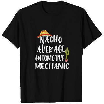 Discover Nacho Average Automotive Mechanic T-Shirts