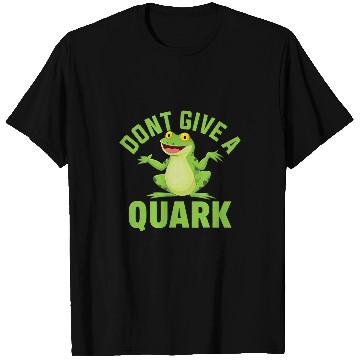 Discover Frog Pet Dont give a quark frog green frog frog toad T-Shirts