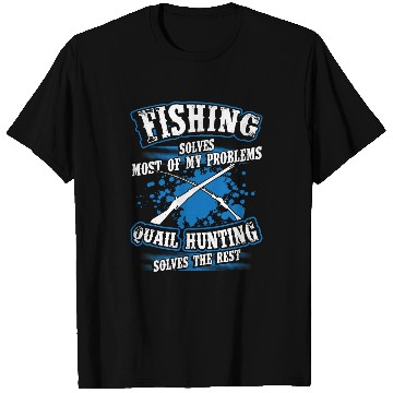 Discover Fishing Fun Solves Most Of My Problems Quail Hunting The Rest T-Shirts
