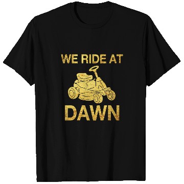 Discover Lawn Mower Fun We Ride At Dawn Dad Lawn Mower Make Laugh Day Yard Work00028 T-Shirts