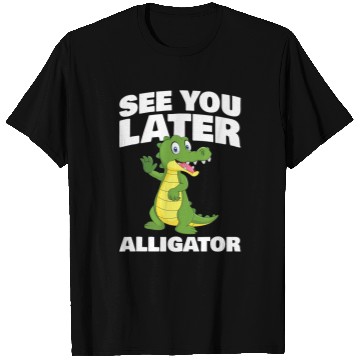 Discover Alligator Pet See you later Alligator for Alligator Fan T-Shirts