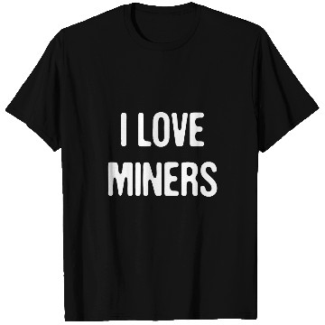 Discover I Love Miners Cute Funny Miner Mining Game Crypto Minimalist T-Shirts