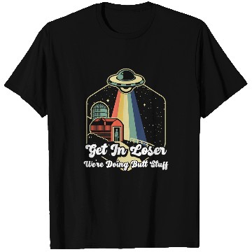 Discover Aliens UFO Get In Loser Were Doing Butt Stuff Funny Alien Abduction 23 T-Shirts