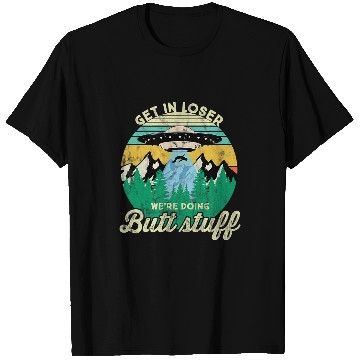 Discover Aliens UFO Get in loser were doing butt stuff UFO T-Shirts