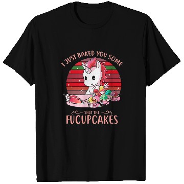 Discover Unicorn Pet Funny Unicorn I Just Baked You Some Shut The Fucupcakes 3 T-Shirts