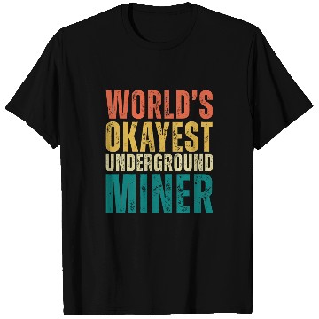 Discover Retro Worlds Okayest Underground Miner Funny Mine Worker T-Shirts