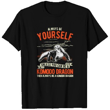 Discover Komodo Pet Always be yourself Unless you can be a Komodo Dragon 5 T-Shirts