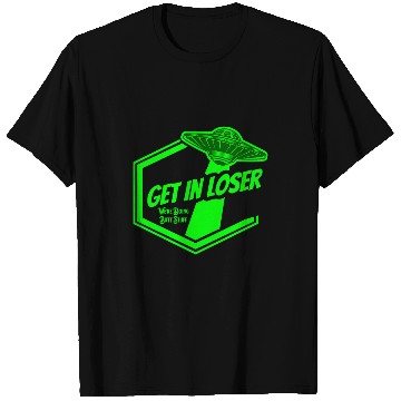 Discover Aliens UFO Get In Loser Were Doing Butt Stuff Funny UFO T-Shirts