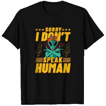 Discover Aliens UFO Sorry I dont speak Human Alien Funny Saying T-Shirts