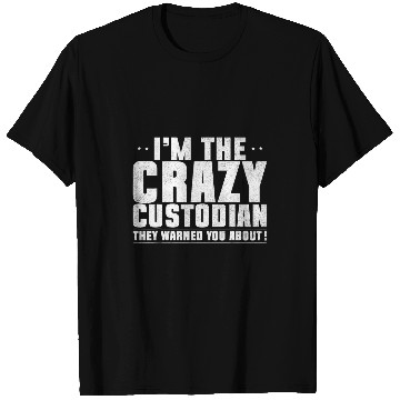 Discover Im the crazys Custodian They Warned You About Janitor T-Shirts