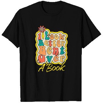 Discover Book Fun I Look Better Bent Over A Book Funny Saying T-Shirts