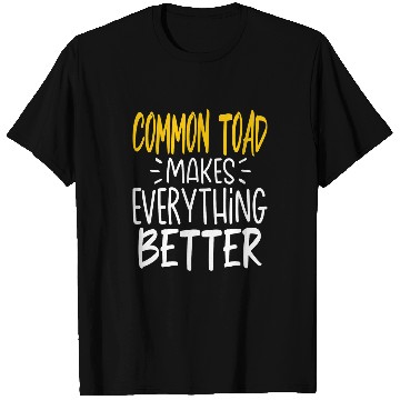 Discover Frog Pet Common Toad Makes Everything Better Common Frog Pond Frog T-Shirts