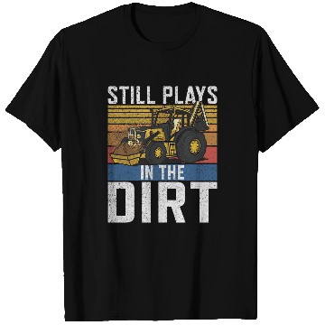 Discover Excavator Fun Still Plays In The Dirt Construction Workers Construction Site Excavator Drivers T-Shirts