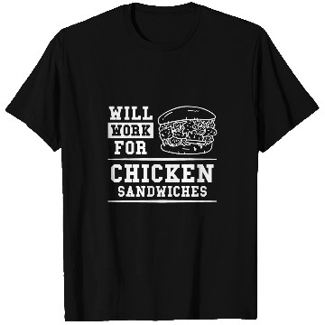 Discover Chicken Pet Will Work For Chicken Sandwiches Sandwich 0 T-Shirts