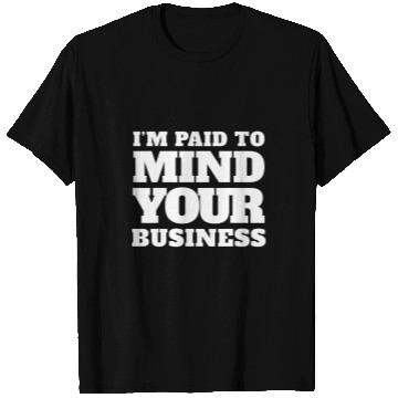 Discover Im paid to MIND YOUR BUSINESS Funny Journalist 21 T-Shirts