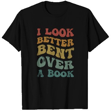 Discover Book Fun I Look Better Bent Over A Book Funny Saying Groovy Quote T-Shirts
