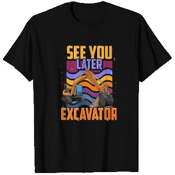 Discover Excavator Fun Construction Work Vehicle Digger See You Later T-Shirts