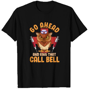 Discover nurses Job Owl nurses Hilarious Go Ahead and Ring That Call Bell T-Shirts