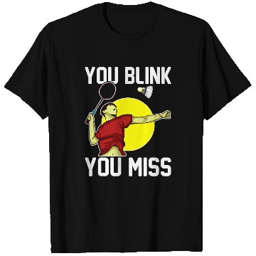 Discover Sport Badminton Player You Blink You Miss T-Shirts