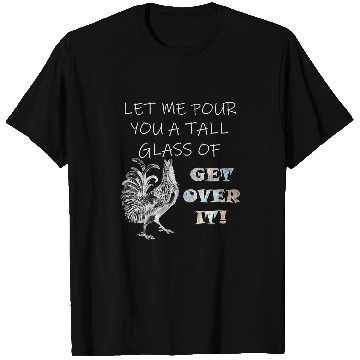 Discover Chicken Pet Get Over It Rooster Graphic Sarcastic T-Shirts