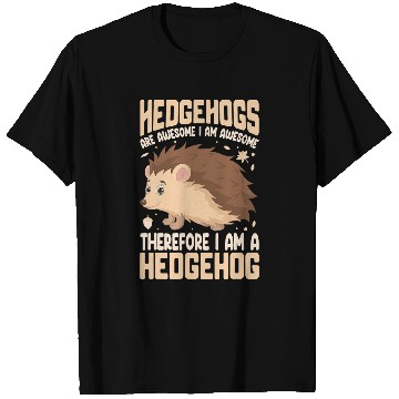 Discover Hedgehog Pet Are Awesome Im Awesome Therefore Im A Hegdehog T-Shirts