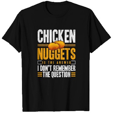 Discover Chicken Pet Nuggets Is The Answer Delicious Nuggie T-Shirts