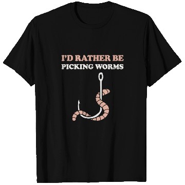 Discover Fishing Fun Id rather be picking worms worm on a hook fishermen dad T-Shirts