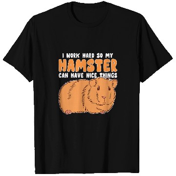 Discover Hamster Pet Work Hard So My Hamster Can Have Nice Things Hamster T-Shirts