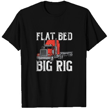 Discover Truck Fun Flat Bed Big Rig Truck Driver Hauler Flatbed Trucker T-Shirts