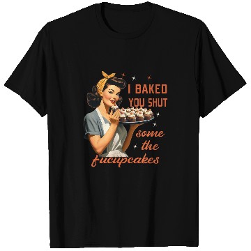 Discover Cool Housewife I Baked You Some Shut The Fucupcakes vintages 21 T-Shirts
