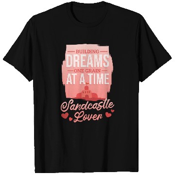 Discover Building Dreams One Grain A Time Beach Sand Castle Builder T-Shirts