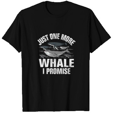 Discover Whale Pet Just One More Whale I Promis 1 T-Shirts