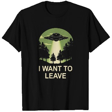 Discover Aliens UFO I want to leave ufo alien abduction T-Shirts