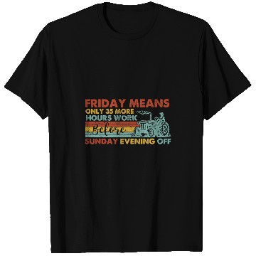 Discover Tractor Fun friday means only 35 more hours work before sunday e T-Shirts