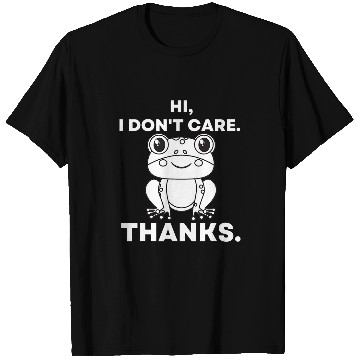 Discover Frog Pet Hi I Dont Care Thanks Sarcastic Funny T-Shirts